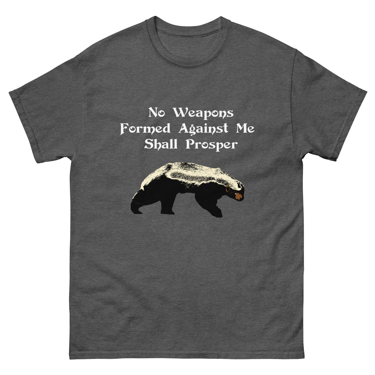 No Weapons Formed Against Me Shall Prosper Honey Badger Men's classic tee