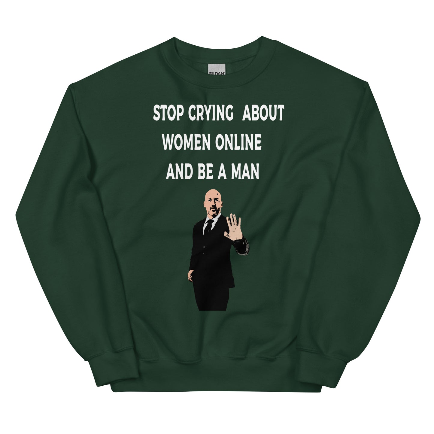 Stop Crying About Women Online and Be a Man Unisex Sweatshirt