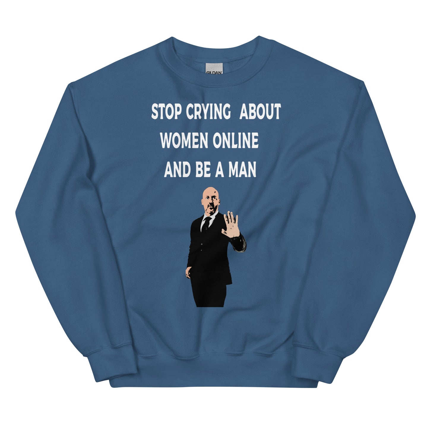 Stop Crying About Women Online and Be a Man Unisex Sweatshirt