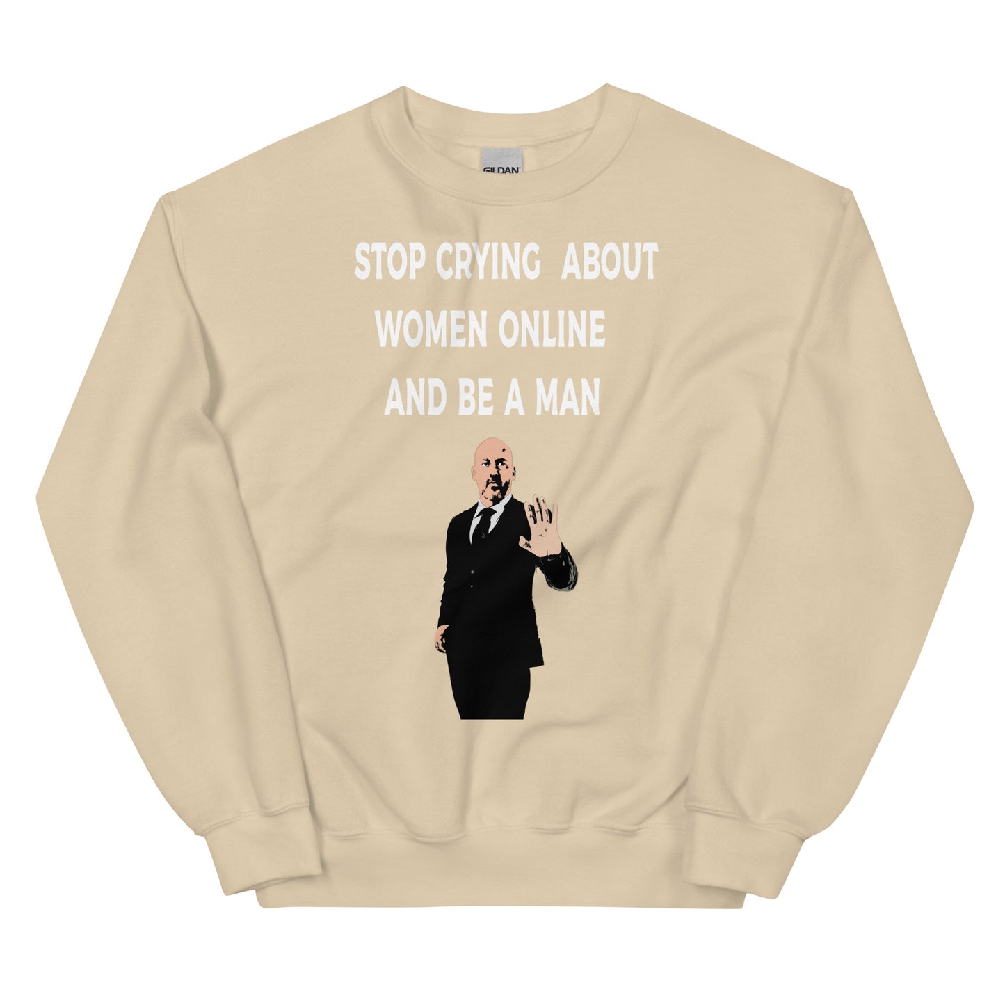 Stop Crying About Women Online and Be a Man Unisex Sweatshirt