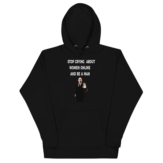 Stop Crying About Women Online and Be a Man Unisex Hoodie