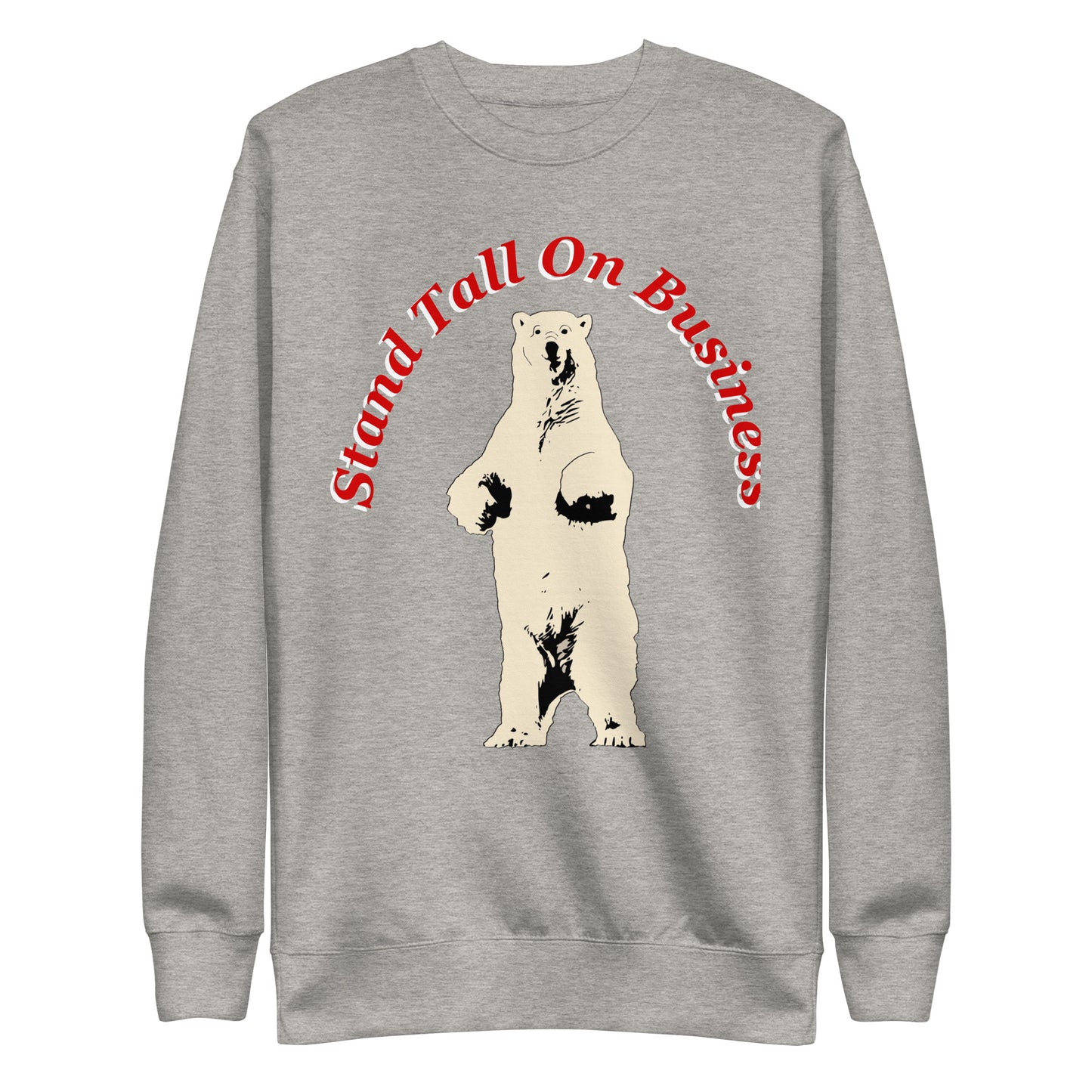 Stand Tall On Business Polar Bear Unisex Premium Sweatshirt