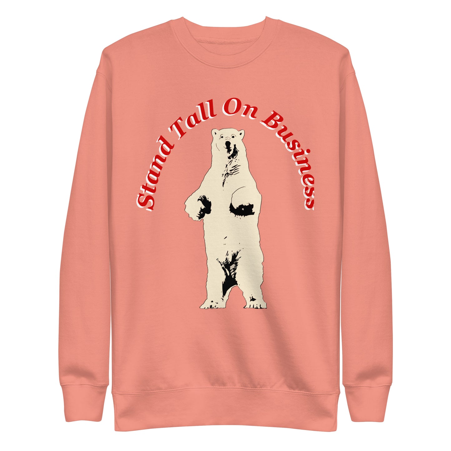 Stand Tall On Business Polar Bear Unisex Premium Sweatshirt