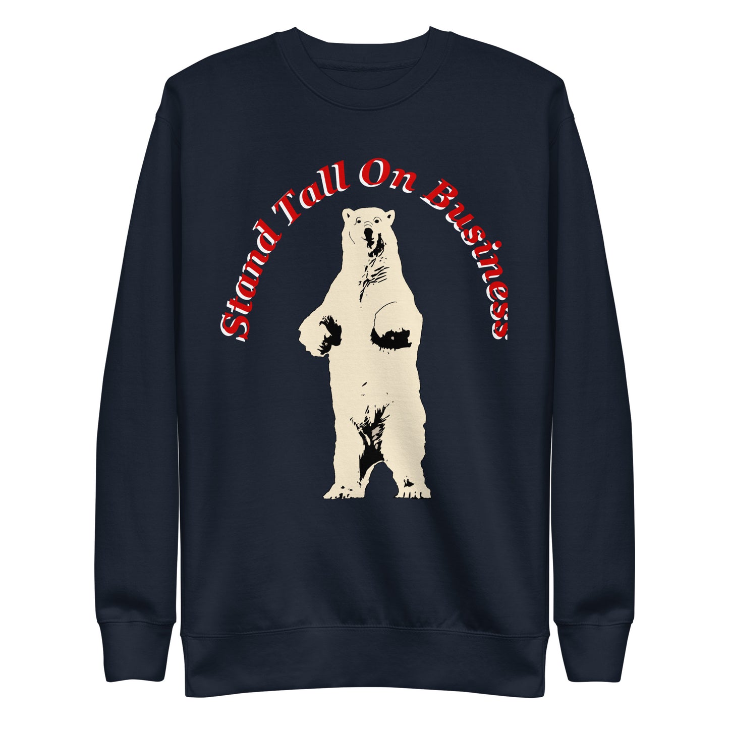 Stand Tall On Business Polar Bear Unisex Premium Sweatshirt